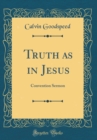 Image for Truth as in Jesus: Convention Sermon (Classic Reprint)