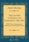 Image for The Letters of Faraday and Sch?nbein, 1836 1862: With Notes, Comments and References to Contemporary Letters (Classic Reprint)