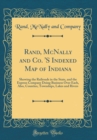 Image for Rand, McNally and Co. &#39;S Indexed Map of Indiana: Showing the Railroads in the State, and the Express Company Doing Business Over Each, Also, Counties, Townships, Lakes and Rivers (Classic Reprint)
