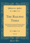 Image for The Railway Times, Vol. 95: With Which Is Incorporated Herapaths Railway Journal; A Journal of Finance, Construction, and Operation; January to June, 1909 (Classic Reprint)