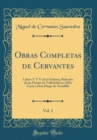 Image for Obras Completas de Cervantes, Vol. 2: Libros V Y Vi de la Galatea; Relacion de las Fiestas de Valladolid en 1605; Carta a Don Diego de Astudillo (Classic Reprint)