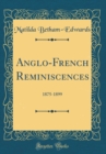 Image for Anglo-French Reminiscences: 1875-1899 (Classic Reprint)