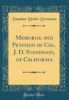 Image for Memorial and Petition of Col. J. D. Stevenson, of California (Classic Reprint)