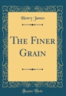 Image for The Finer Grain (Classic Reprint)
