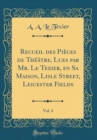 Image for Recueil des Pieces de Theatre, Lues par Mr. Le Texier, en Sa Maison, Lisle Street, Leicester Fields, Vol. 4 (Classic Reprint)