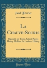 Image for La Chauve-Souris: Operette en Trois Actes d&#39;Apres Henry Meilhac Et Ludovic Halevy (Classic Reprint)