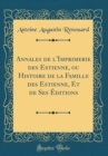 Image for Annales de l&#39;Imprimerie des Estienne, ou Histoire de la Famille des Estienne, Et de Ses Editions (Classic Reprint)
