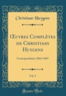 Image for ?uvres Completes de Christiaan Huygens, Vol. 5: Correspondance 1664-1665 (Classic Reprint)