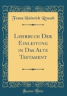 Image for Lehrbuch Der Einleitung in Das Alte Testament (Classic Reprint)