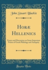 Image for Horæ Hellenics: Essays and Discussion on Some Important Points of Greek Philology and Antiquity (Classic Reprint)