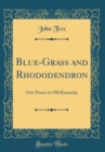 Image for Blue-Grass and Rhododendron: Out-Doors in Old Kentucky (Classic Reprint)