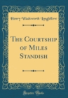 Image for The Courtship of Miles Standish (Classic Reprint)