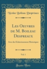 Image for Les Oeuvres de M. Boileau Despreaux, Vol. 1: Avec des Eclaircissemens Historiques (Classic Reprint)