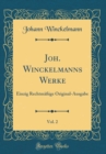 Image for Joh. Winckelmanns Werke, Vol. 2: Einzig Rechtmaßige Original-Ausgabe (Classic Reprint)