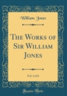 Image for The Works of Sir William Jones, Vol. 2 of 6 (Classic Reprint)