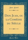 Image for Don Juan, ou la Comedie du Siecle (Classic Reprint)