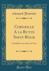 Image for Corneille A la Butte Saint-Roch: Comedie en un Acte, en Vers (Classic Reprint)