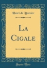 Image for La Cigale (Classic Reprint)