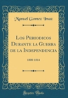 Image for Los Periodicos Durante la Guerra de la Independencia: 1808-1814 (Classic Reprint)