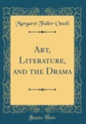 Image for Art, Literature, and the Drama (Classic Reprint)