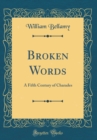 Image for Broken Words: A Fifth Century of Charades (Classic Reprint)