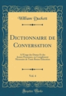 Image for Dictionnaire de Conversation, Vol. 4: A l&#39;Usage des Dames Et des Jeunes Personnes, ou Complement Necessaire de Toute Bonne Education (Classic Reprint)