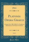 Image for Platonis Opera Graece, Vol. 3: Civitatis Lib. VIII. VIIII. X. Et Indicem Adnotationis Ad Omnes Continens (Classic Reprint)