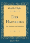 Image for Der Hauskrieg: Eine Geschichte vom Niederrhein (Classic Reprint)