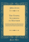 Image for The Gospel According to Matthew: Translated From the Original Greek, and Illustrated by Extracts From the Theological Writings of That Eminent Servant of the Lord, the Hon. Emanuel Swedenborg, Togethe