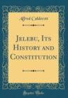 Image for Jelebu, Its History and Constitution (Classic Reprint)