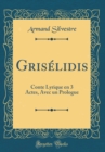 Image for Griselidis: Conte Lyrique en 3 Actes, Avec un Prologue (Classic Reprint)