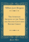 Image for The Athenian Archons of the Third and Second Centuries Before Christ (Classic Reprint)