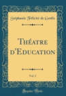 Image for Theatre d&#39;Education, Vol. 2 (Classic Reprint)