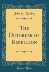 Image for The Outbreak of Rebellion (Classic Reprint)