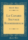 Image for Le Canard Sauvage Rosmersholm (Classic Reprint)