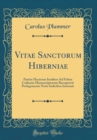 Image for Vitae Sanctorum Hiberniae: Partim Hactenus Ineditae Ad Fidem Codicum Manuscriptorum Recognovit Prolegomenis Notis Indicibus Instruxit (Classic Reprint)