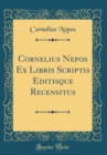 Image for Cornelius Nepos Ex Libris Scriptis Editisque Recensitus (Classic Reprint)
