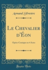 Image for Le Chevalier d&#39;Eon: Opera-Comique en 4 Actes (Classic Reprint)
