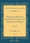 Image for Friedrich Wilhelm Joseph Von Schellings Sammtliche Werke, Vol. 1: 1792-1797 (Classic Reprint)