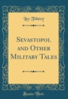 Image for Sevastopol and Other Military Tales (Classic Reprint)