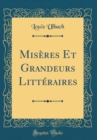 Image for Miseres Et Grandeurs Litteraires (Classic Reprint)