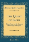 Image for The Quest of Faith: Being Notes on the Current Philosophy of Religion (Classic Reprint)