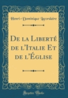 Image for De la Liberte de l&#39;Italie Et de l&#39;Eglise (Classic Reprint)