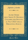 Image for Altre Opere dell&#39;Abate D. Michele Colombo per Seguito al Vol CXLV della Biblioteca Scelta (Classic Reprint)
