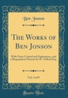 Image for The Works of Ben Jonson, Vol. 4 of 9: With Notes Critical and Explanatory, and a Biographical Memoir by W. Gifford Esq. (Classic Reprint)
