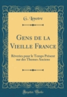 Image for Gens de la Vieille France: Reveries pour le Temps Present sur des Themes Anciens (Classic Reprint)