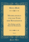 Image for Michelangelo und das Ende der Renaissance, Vol. 2: Der Dichter und die Ideen der Renaissance (Classic Reprint)