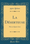Image for La Deserteuse: Piece en Quatre Actes (Classic Reprint)