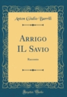 Image for Arrigo IL Savio: Racconto (Classic Reprint)