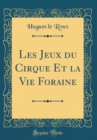 Image for Les Jeux du Cirque Et la Vie Foraine (Classic Reprint)